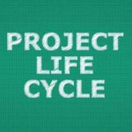 The Project Life Cycle – Phases & Examples