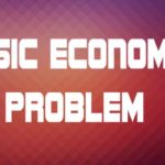 List of Basic Economic Problems and Their Solution